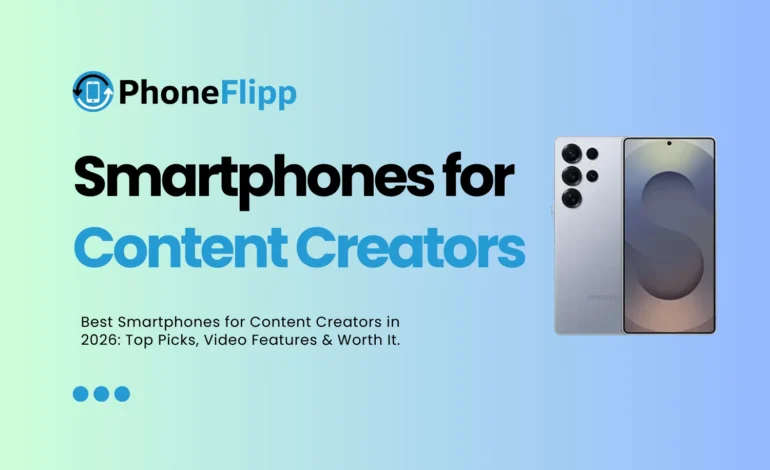 Best Smartphones for Content Creators in 2026: Worth It?