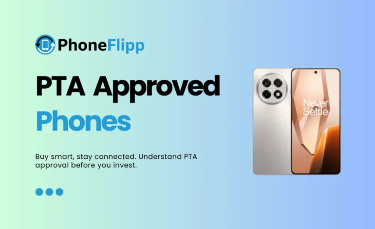 PTA Approved Phones in Pakistan 2026: What You Need to Know