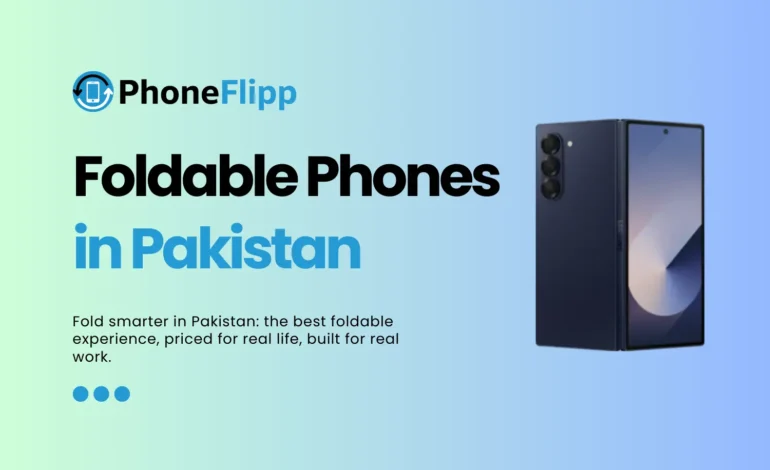 Top Foldable Phones Under PKR 250,000 in Pakistan – 2025 Edition