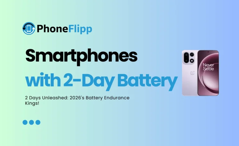 Best Smartphones with 2-Day Battery Life in 2026